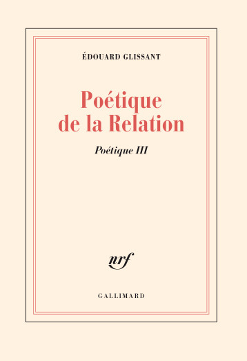 Poétique de la Relation - Édouard Glissant - GALLIMARD