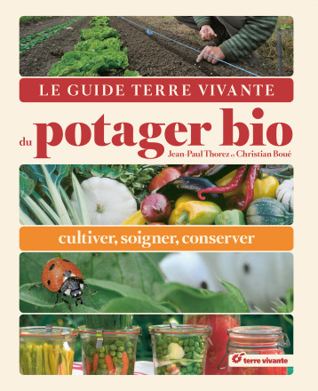 Le guide Terre Vivante du potager bio - Jean-Paul Thorez, Christian Boué - TERRE VIVANTE