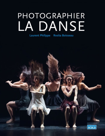 Photographier la danse - Rosita Boisseau, Laurent PHILIPPE - SCALA