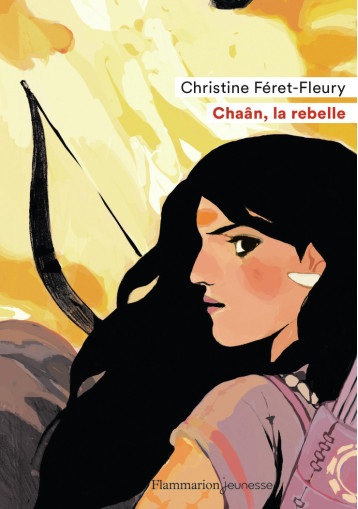 Chaân, la rebelle - Christine Féret-Fleury - FLAM JEUNESSE