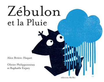 ZEBULON ET LA PLUIE - Alice  Brière-Haquet, Olivier Philipponneau, Raphaële Enjary - MEMO