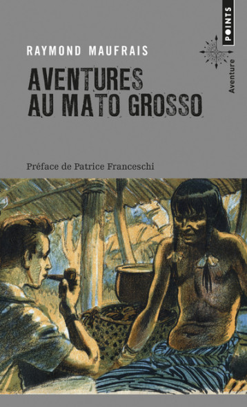 Aventures au Mato Grosso - Raymond Maufrais - POINTS