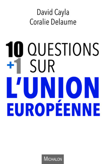 10 + 1 questions sur l'Union européenne - Coralie Delaume, David Cayla - MICHALON