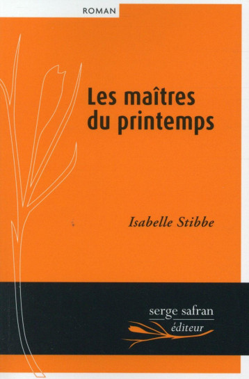 Maîtres du printemps (Les) - Isabelle Stibbe - SERGE SAFRAN