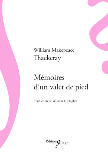 Mémoires d’un valet de pied - William makepeace Thackeray, William Little Hughes, William L. Hughes - SILLAGE