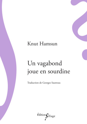 Un vagabond joue en sourdine - Knut Hamsun, Georges Sautreau - SILLAGE