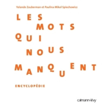 Les Mots qui nous manquent - Encyclopédie - Yolande Zauberman, Paulina Spiechowicz - CALMANN-LEVY