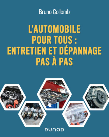 L'automobile pour tous - Entretien et dépannage pas à pas - Bruno Collomb - DUNOD