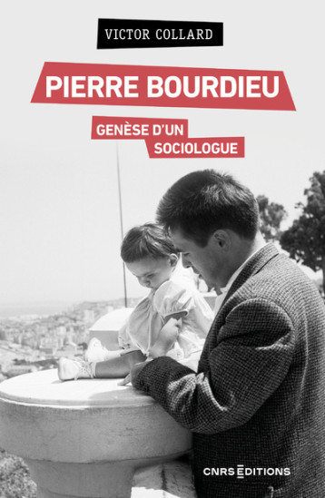 Pierre Bourdieu, genèse d'un sociologue - Victor Collard - CNRS EDITIONS