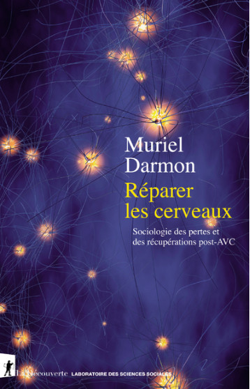 Réparer les cerveaux - Sociologie des pertes et des récupérations post-AVC - Muriel Darmon - LA DECOUVERTE