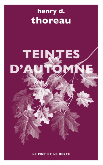 TEINTES D'AUTOMNE - Henry D. THOREAU, Michel Granger, Nicole MALLET - MOT ET LE RESTE