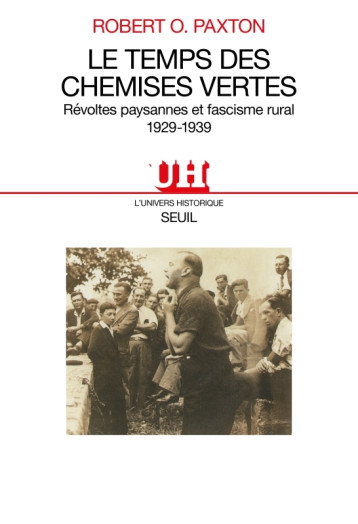 Le Temps des Chemises vertes. Révoltes paysannes et fascisme rural (1929-1939) - Robert O. Paxton - SEUIL