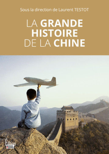 La grande histoire de la Chine - Laurent TESTOT - SCIENCES HUMAIN