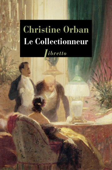 Le collectionneur - Christine Orban - LIBRETTO