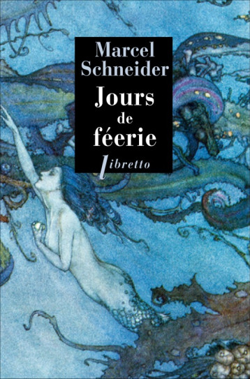 Jours de féerie - Marcel Schneider - LIBRETTO