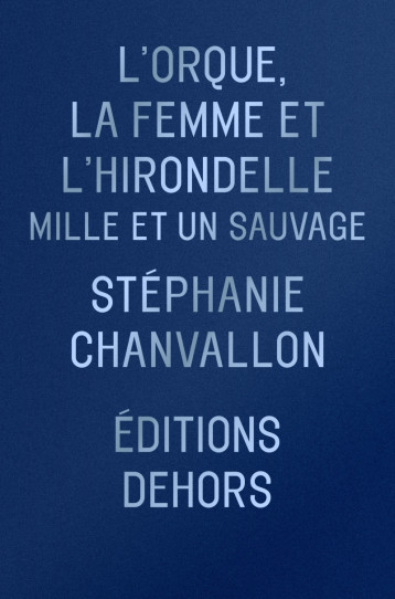 L’Orque, la Femme et l’Hirondelle - Mille et un sauvages - Stéphanie CHANVALLON - DEHORS