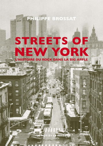 Streets of New York - L'histoire du rock dans la Big Apple - Philippe BROSSAT - MOT ET LE RESTE