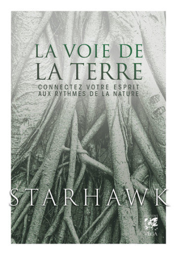 La Voie de la Terre - Connectez votre esprit aux rythmes de la nature - Livre - Starhawk Starhawk, Pascale-Linda Steketee - VEGA