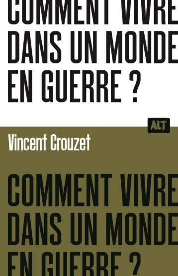 Comment vivre dans un monde en guerre ?  / Collection ALT - Vincent Crouzet - MARTINIERE J