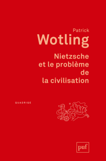 Nietzsche et le problème de la civilisation - Patrick WOTLING - PUF