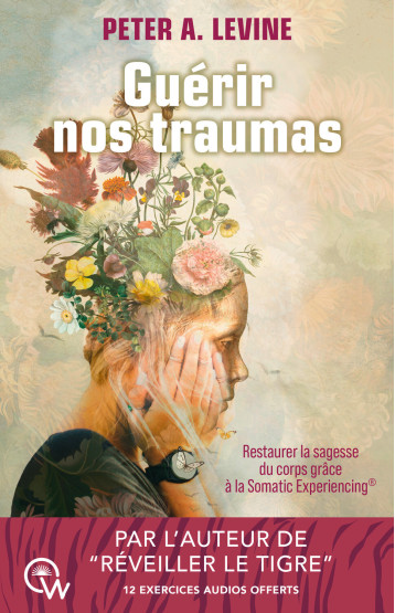 Guérir nos traumas - Restaurer la sagesse du corps grâce à la Somatic Experiencing® - Peter A. Levine - QUANTUM WAY