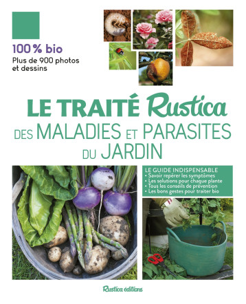 Le traité rustica des maladies et parasites du jardin - Valérie Garnaud - RUSTICA