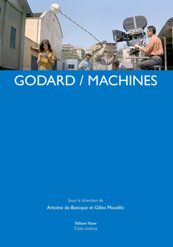 GODARD / MACHINES - Antoine de Baecque, Gilles Mouëllic - YELLOW NOW