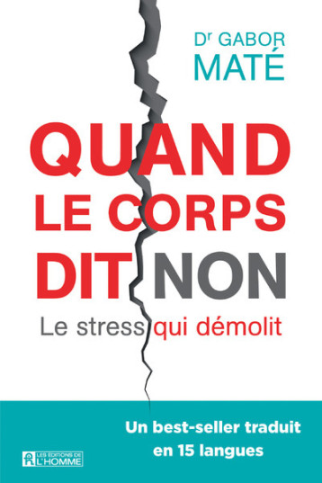 Quand le corps dit non - Le stress qui démolit - Gabor Maté, Louise Chrétien, Marie-Josée Chrétien - DE L HOMME