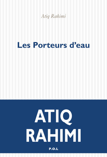 Les Porteurs d'eau - Atiq Rahimi, Atiq Rahimi - POL