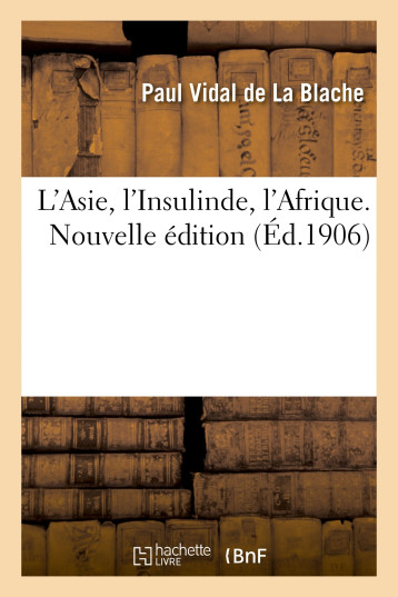 L'Asie, l'Insulinde, l'Afrique. Nouvelle édition - Paul Vidal de La Blache, Pierre Camena d'Almeida - HACHETTE BNF