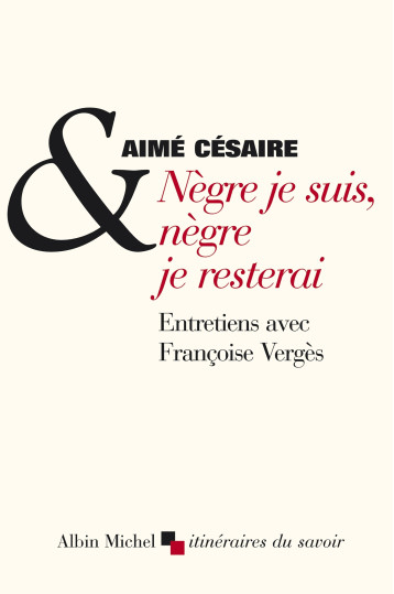 Nègre je suis, nègre je resterai - Aimé Césaire, Aimé Césaire - ALBIN MICHEL