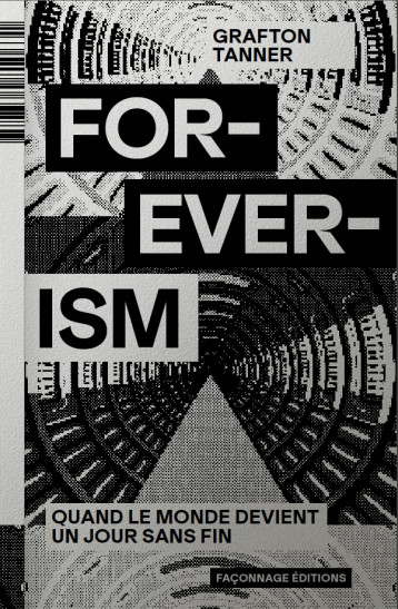 Foreverism - Quand le monde devient un jour sans fin - Grafton TANNER, Julien BESSE - IMHO