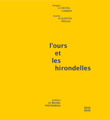 L'ours et les hirondelles -  CAMBON, Michel,  PRÉAUD, Quentin,  Pastoureau, Michel,  CAMBON, Michel,  PRÉAUD, Quentin,  Pastoureau, Michel - DRAW DRAW