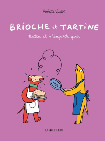 Brioche et Tartine - Toutou et n'importe quoi - Violette Vaïsse - LA JOIE DE LIRE