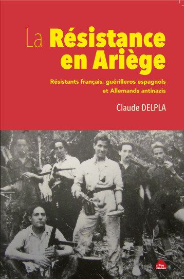 La Résistance en Ariège - Claude Delpla - LE PAS D OISEAU