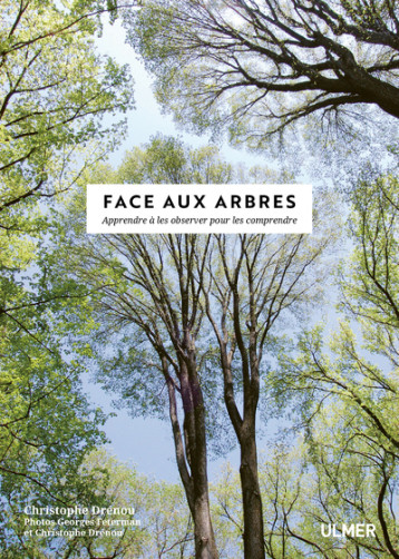 Face aux Arbres - Apprendre à les observer pour les comprendre -Nouvelle édition- - Christophe DRENOU, Georges Feterman, Christophe DRENOU, Georges Feterman - ULMER