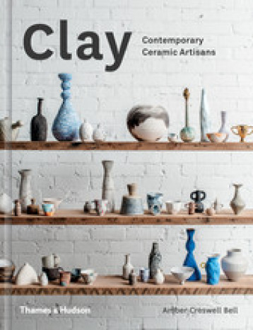 CLAY CONTEMPORARY CERAMIC ARTISANS /ANGLAIS - CRESWELL BELL AMBER - THAMES HUDSON