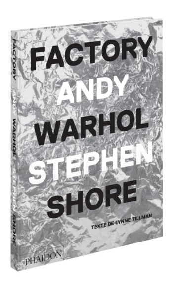 FACTORY ANDY WARHOL - TILLMAN LYNNE - PHAIDON FRANCE