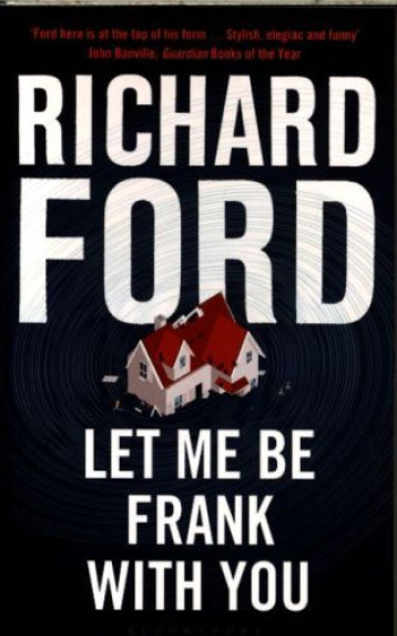 LET ME BE FRANK WITH YOU - RICHARD FORD - BLOOMSBURY