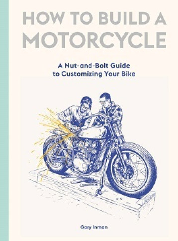 HOW TO BUILD A MOTORCYCLE /ANGLAIS - INMAN GARY - LAURENCE KING