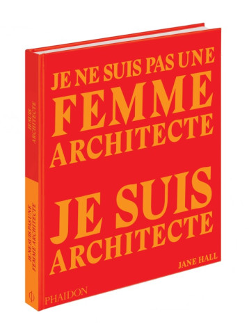 JE NE SUIS PAS UNE FEMME ARCHITECTE JE SUIS ARCHITECTE - PHAIDON - PHAIDON FRANCE