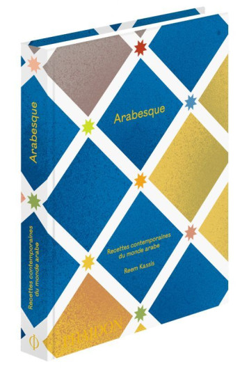 ARABESQUE - RECETTES CONTEMPORAINES DU MONDE ARABE - KASSIS REEM - PHAIDON FRANCE