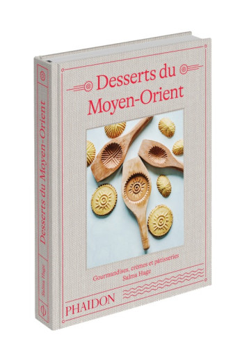 DESSERTS DU MOYEN-ORIENT - GOURMANDISES, CREMES ET PATISSERIES - HAGE SALMA - PHAIDON FRANCE