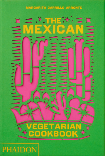 THE MEXICAN VEGETARIAN COOKBOOK - CARRILLO ARRONTE M. - PHAIDON PRESS