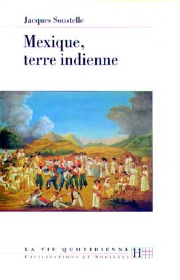 MEXIQUE TERRE INDIENNE - SOUSTELLE J - HACHETTE LITT.