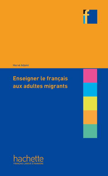 ENSEIGNER LE FRANCAIS AUX ADULTES MIGRANTS - ADAMI HERVE - HACHETTE FLE