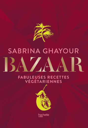 BAZAAR - FABULEUSES RECETTES VEGETARIENNES - GHAYOUR SABRINA - HACHETTE PRAT