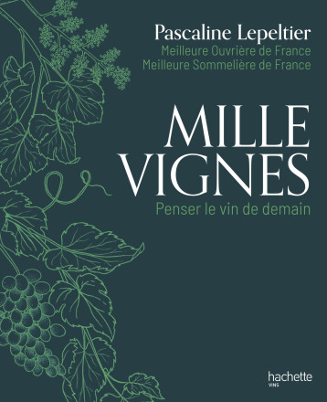 MILLE VIGNES - MANIFESTE POUR LE VIN DE DEMAIN - LEPELTIER PASCALINE - HACHETTE PRAT