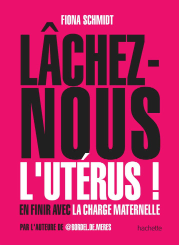 LACHEZ-NOUS L'UTERUS - SCHMIDT FIONA - HACHETTE PRAT