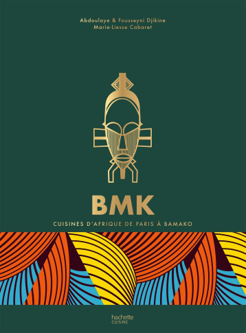 BMK - PARIS BAMAKO - DECOUVREZ LES RICHESSES CULINAIRES DE L AFRIQUE - XXX - HACHETTE PRAT